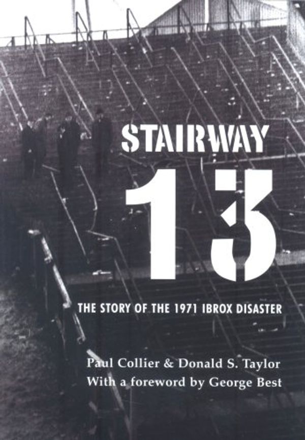 Cover Art for 9781904438472, Stairway 13: The 1971 Ibrox Disaster by Paul Collier