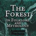 Cover Art for 9780486420103, The Forest in Folklore and Mythology by Alexander Porteous