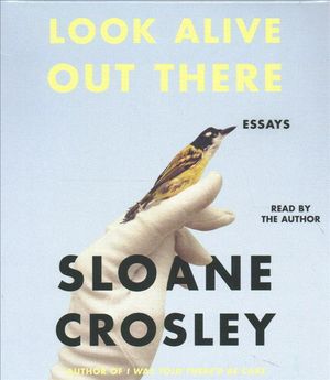 Cover Art for 9781427293558, Look Alive Out There: Essays by Sloane Crosley