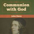 Cover Art for 9781878442918, Communion with God by John Owen