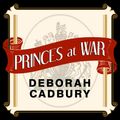 Cover Art for 9781494578701, Princes at War by Cadbury Deborah