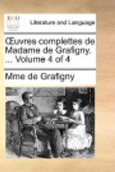 Cover Art for 9781140887812, Uvres Complettes de Madame de Grafigny. ... Volume 4 of 4 [French] by Grafigny