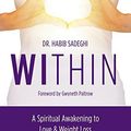 Cover Art for B0163DUIN6, Within: A Spiritual Awakening to Love & Weight Loss by Dr. Habib Sadeghi(2014-07-01) by Dr. Habib Sadeghi