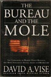 Cover Art for 9780871138347, The Bureau and the Mole: The Unmasking of Robert Philip Hanssen, the Most Dangerous Double Agent in FBI History by David A. Vise