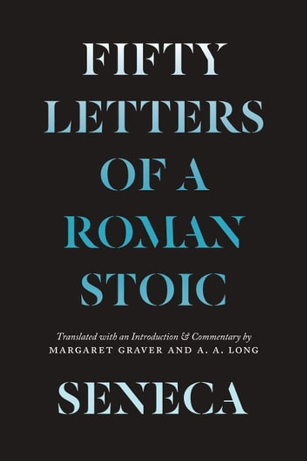 Cover Art for 9780226783093, Seneca: Fifty Letters of a Roman Stoic by Lucius Annaeus Seneca