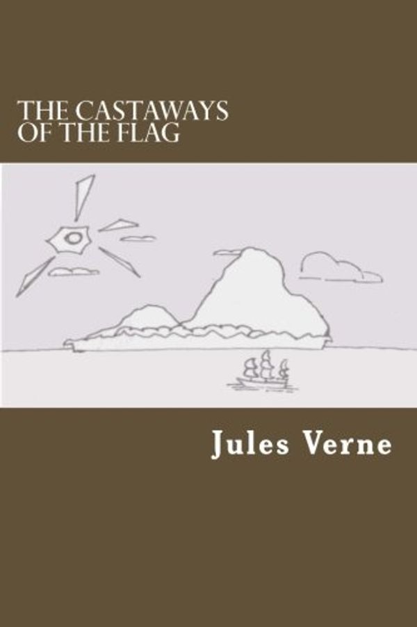 Cover Art for 9781495300868, The Castaways of the Flag by Jules Verne
