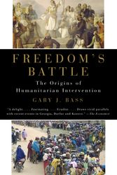 Cover Art for 9780307279873, Freedom’s Battle: The Origins of Humanitarian Intervention by Gary J Bass