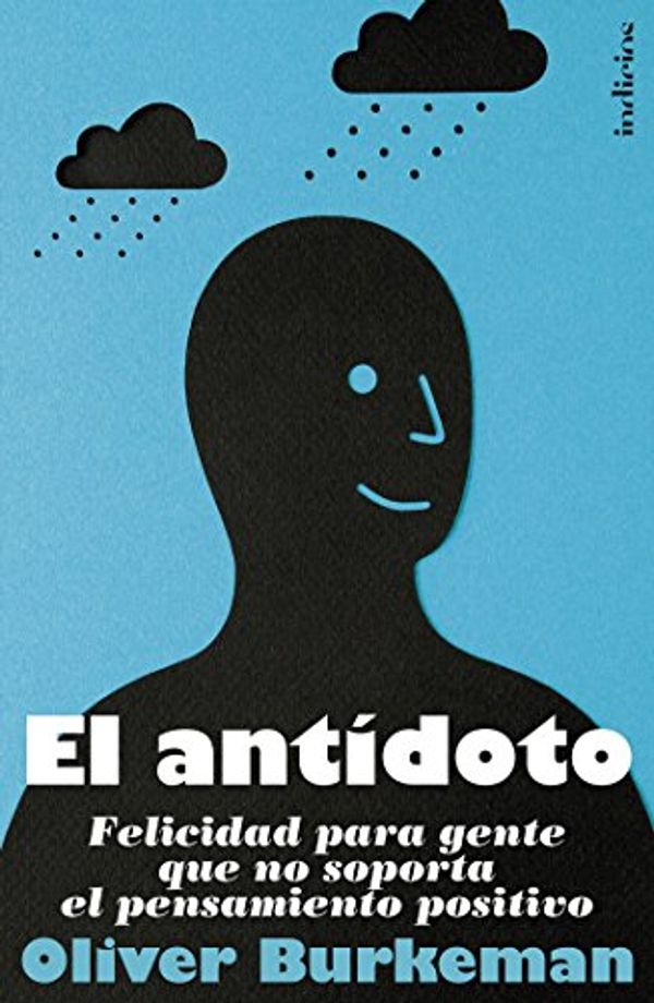 Cover Art for B01B62JVAU, El antídoto (Indicios no ficción) (Spanish Edition) by Oliver Burkeman