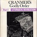 Cover Art for 9780851727707, Cranmer's Godly Order: Destruction of Catholicism Through Liturgical Change by Michael Davies