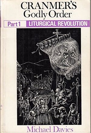 Cover Art for 9780851727707, Cranmer's Godly Order: Destruction of Catholicism Through Liturgical Change by Michael Davies