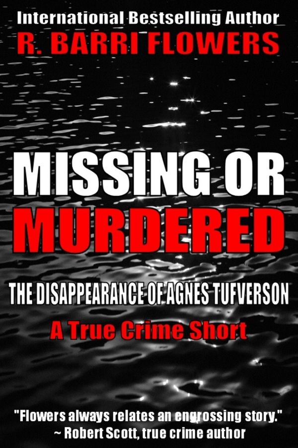 Cover Art for 9781310206504, Missing or Murdered: The Disappearance of Agnes Tufverson (A True Crime Short) by R. Barri Flowers