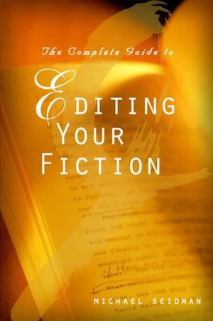 Cover Art for 9780898799385, The Complete Guide to Editing Your Fiction by Michael Seidman