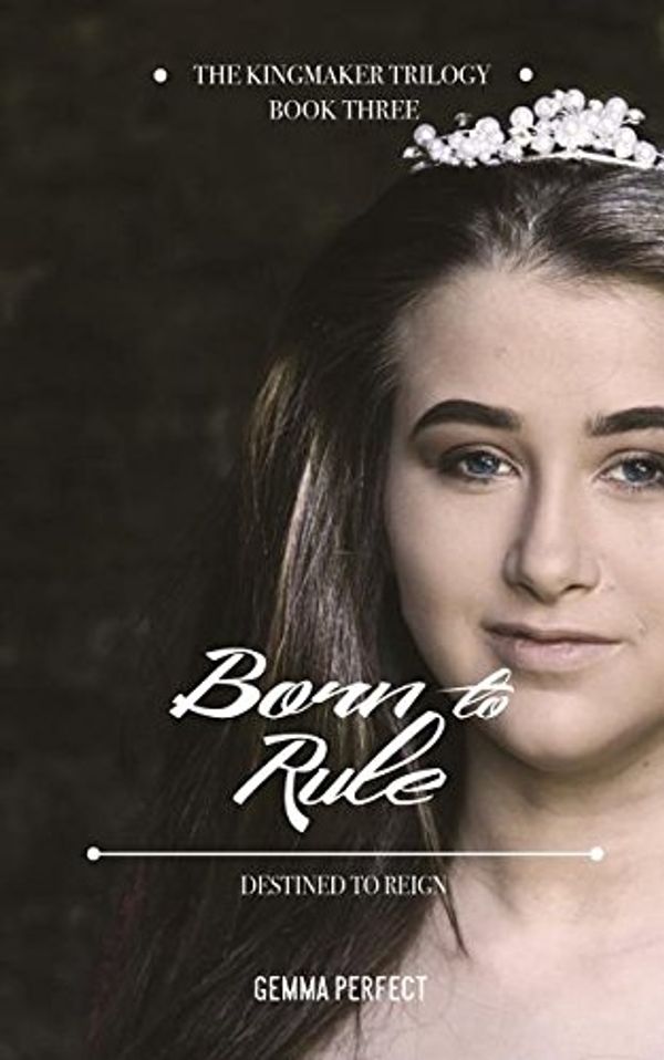 Cover Art for 9781786976543, Born to Rule by Gemma Perfect