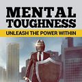 Cover Art for 9781950010196, Mental Toughness - Unleash the Power Within: How to Develop the Mindset of a Warrior, Defy the Odds, and Become Unstoppable at Everything You Do by Kyle Faber