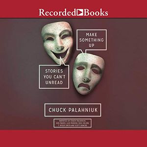 Cover Art for 9781664421516, Make Something Up: Stories You Can't Unread by Chuck Palahniuk