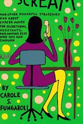 Cover Art for 9780374524746, The Slam and Scream: And Other Powerful Strategies and Career Moves for Secretaries, Assistants, and Anyone Else Who Has Had Enough by Carole S. Fungaroli