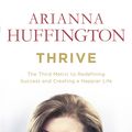 Cover Art for 9780753555408, Thrive: The Third Metric to Redefining Success and Creating a Happier Life by Arianna Huffington