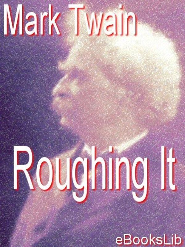 Cover Art for 9781412136341, Roughing It by Mark Twain