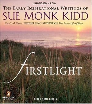 Cover Art for 9780143059387, Firstlight: The Early Inspirational Writings of Sue Monk Kidd by Sue Monk Kidd