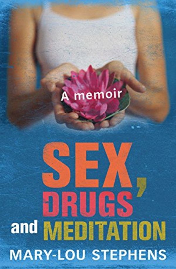 Cover Art for 9781742610177, Sex, Drugs and Meditation by Mary-Lou Stephens