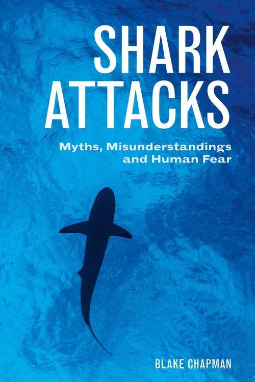 Cover Art for 9781486307357, Shark AttacksMyths, Misunderstandings and Human Fear by Blake Chapman