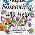 Cover Art for 9780996764131, Maybe Swearing Will Help: Adult Coloring Book by Nyx Spectrum
