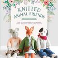 Cover Art for 9781446307311, Knitted Animal Friends: Knit 13 well-dressed animals, their clothes and accessories by Louise Crowther