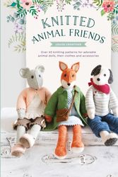 Cover Art for 9781446307311, Knitted Animal Friends: Knit 13 well-dressed animals, their clothes and accessories by Louise Crowther