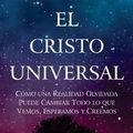 Cover Art for 9781951539177, El Cristo Universal: Cómo una Realidad Olvidada Puede Cambiar Todo lo que Vemos, Esperamos y Creemos (Spanish Edition) by Richard Rohr
