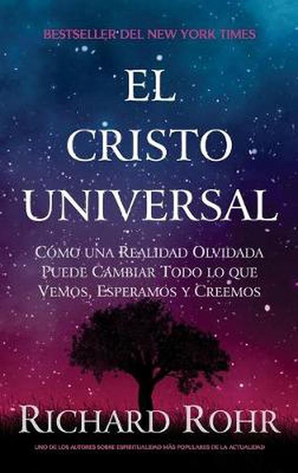 Cover Art for 9781951539177, El Cristo Universal: Cómo una Realidad Olvidada Puede Cambiar Todo lo que Vemos, Esperamos y Creemos (Spanish Edition) by Richard Rohr