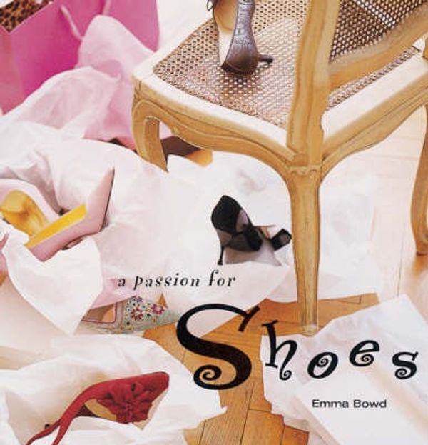 Cover Art for 9781841723525, A Passion for Shoes by Emma Bowd