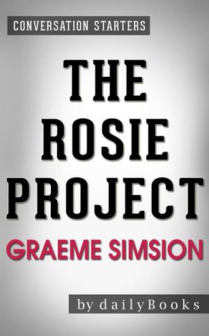 Cover Art for 9781524258412, The Rosie Project: by Graeme Simsion Conversation Starters by dailyBooks