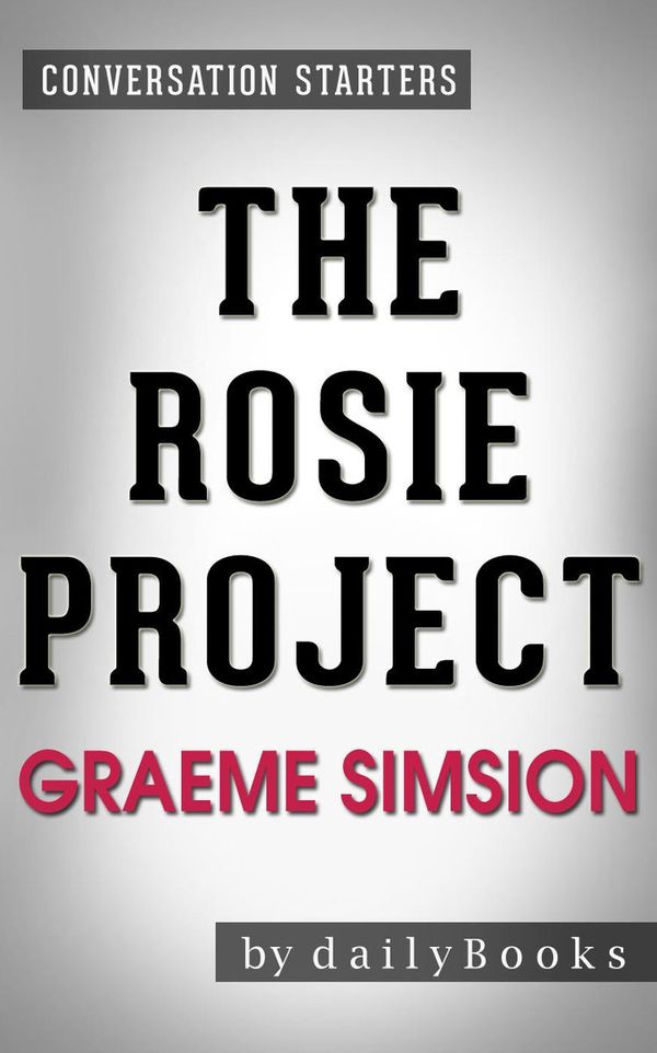 Cover Art for 9781524258412, The Rosie Project: by Graeme Simsion Conversation Starters by dailyBooks