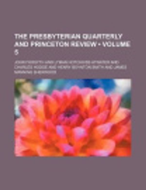Cover Art for 9781154046724, The Presbyterian Quarterly and Princeton Review (Volume 5) by John Forsyth