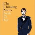 Cover Art for 9781784881559, The Thinking Man's Guide to LifeHow to Be the Best Man You Can Be by Alfred Tong