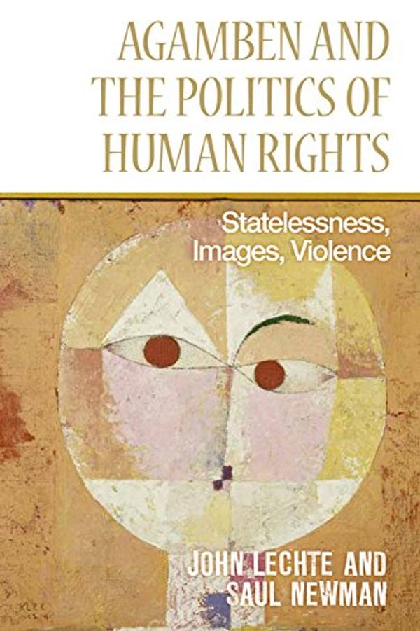 Cover Art for 9781474403054, Agamben and the Politics of Human Rights: Statelessness, Images, Violence by John Lechte