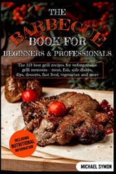 Cover Art for 9798542488936, The barbecue book for beginners & professionals: The 123 best grill recipes for unforgettable grill moments - meat, fish, side dishes, dips, desserts, fast food, vegetarian and more by Michael Symon