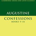 Cover Art for B07X1SXSYZ, Augustine: Confessions Books V–IX (Cambridge Greek and Latin Classics) by Augustine