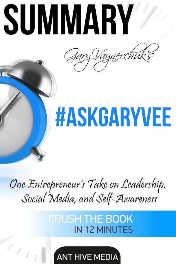 Cover Art for 9781370253562, Gary Vaynerchuk's #AskGaryVee: One Entrepreneur's Take on Leadership, Social Media, and Self-Awareness Summary by Ant Hive Media