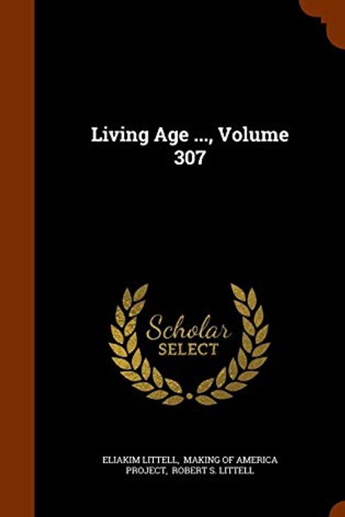 Cover Art for 9781343920606, Living Age ..., Volume 307 by Eliakim Littell