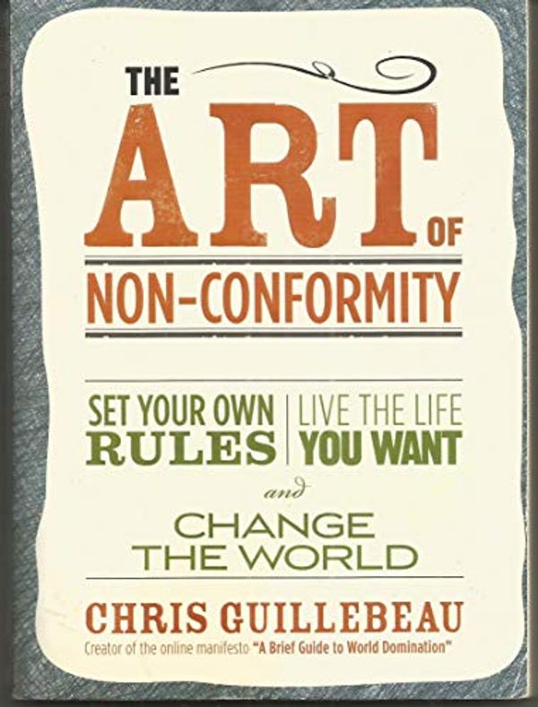 Cover Art for B004O52HM6, (THE ART OF NON-CONFORMITY BY Guillebeau, Chris(Author))The Art of Non-Conformity: Set Your Own Rules, Live the Life You Want, and Change the World[Paperback]Perigee Books(Publisher) by Chris Guillebeau