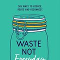 Cover Art for B07QHWZHW5, Waste Not Everyday by Erin Rhoads