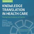 Cover Art for 9781118413579, Knowledge Translation in Health Care:  Moving from Evidence to Practice by Sharon Straus, Jacqueline Tetroe, Ian D. Graham