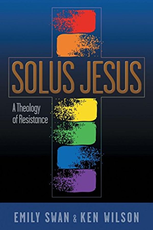 Cover Art for 9781641800167, Solus JesusA Theology of Resistance by Emily Swan