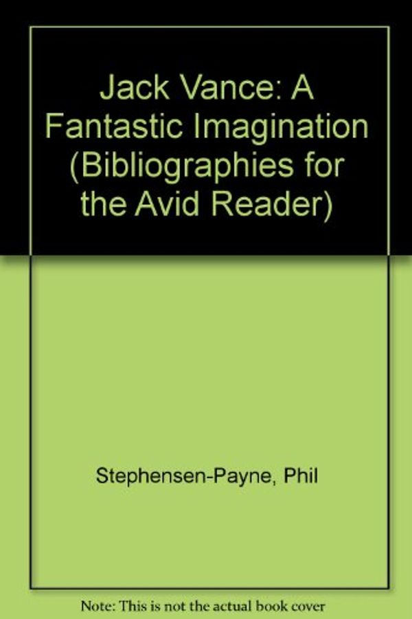 Cover Art for 9781871133028, Jack Vance: A Fantastic Imagination (Bibliographies for the Avid Reader) by Stephensen-Payne, Phil, Gordon Benson