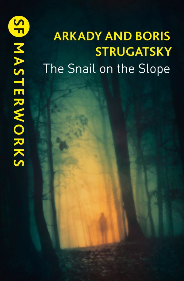 Cover Art for 9781473228283, The Snail on the Slope (S.F. MASTERWORKS) by Arkady Strugatsky, Boris Strugatsky