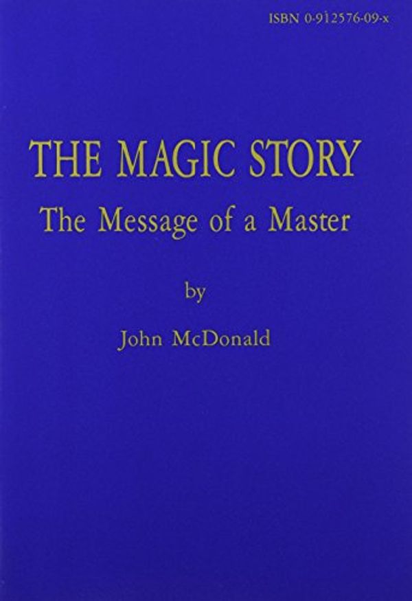 Cover Art for 9780912576091, The Magic Story: The Message of a Master by John McDonald