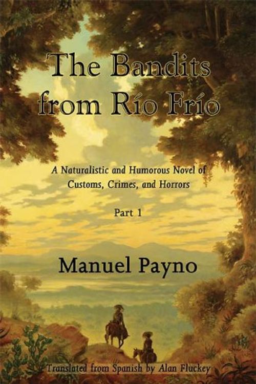 Cover Art for 9781587368226, The Bandits from Rio Frio, Part 1: A Naturalistic and Humorous Novel of Customs, Crimes, and Horrors by Manuel Payno