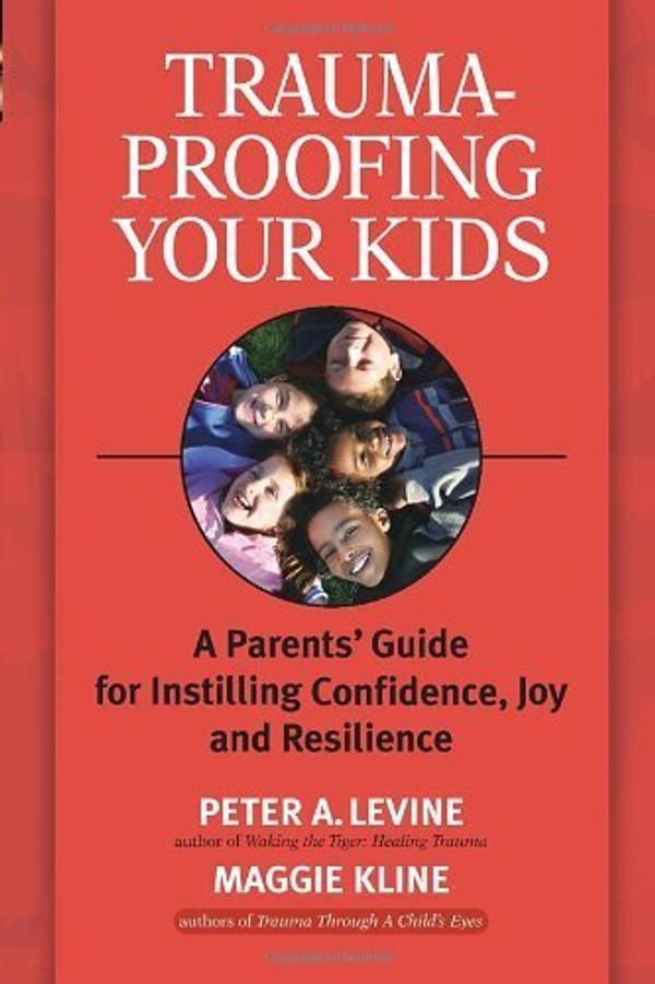 Cover Art for B00M0DJIQC, Trauma-Proofing Your Kids: A Parents' Guide for Instilling Confidence, Joy and Resilience by Levine Ph.D., Peter A., Kline, Maggie (2008) Paperback by Peter A. Levine Maggie Kline, Ph.D.