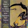 Cover Art for 9780765313836, The Year's Best Science Fiction and Fantasy for Teens: First Annual Collection (Year's Best Science Fiction & Fantasy for Teens) by Jane Yolen